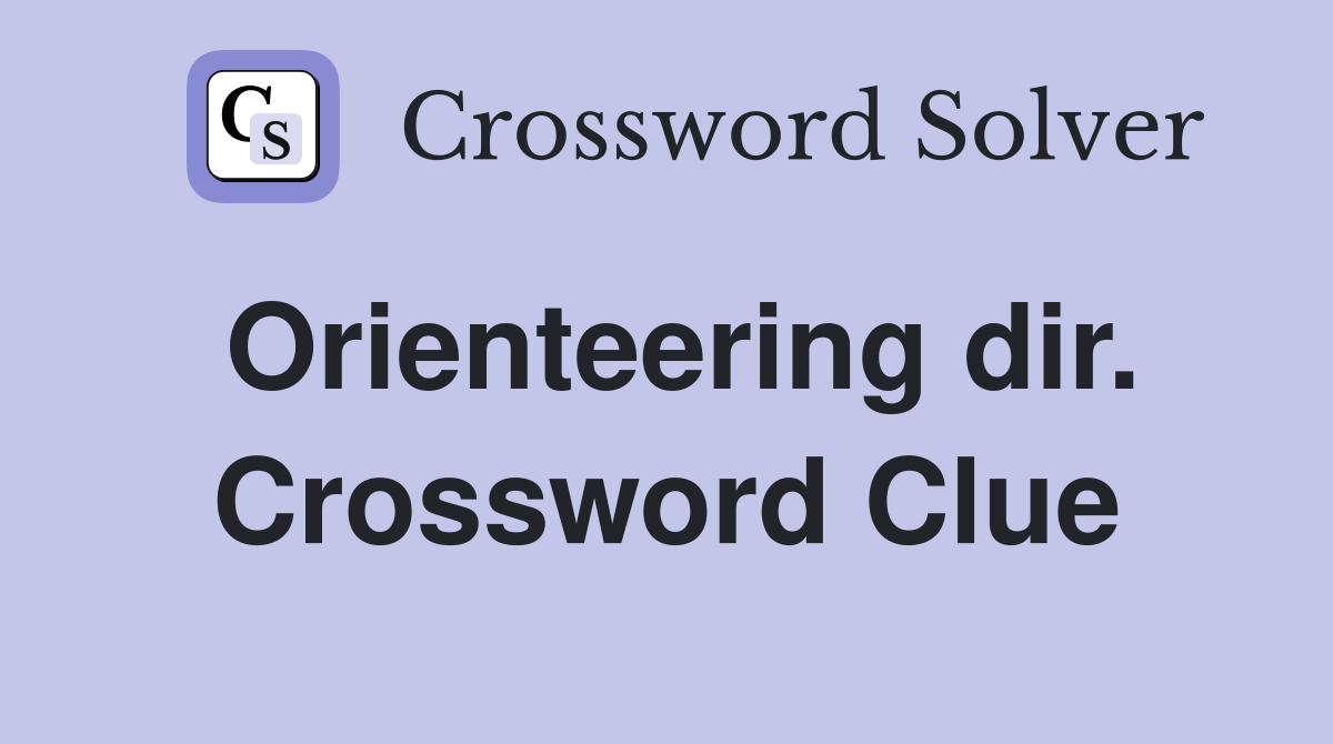 Orienteering dir. Crossword Clue