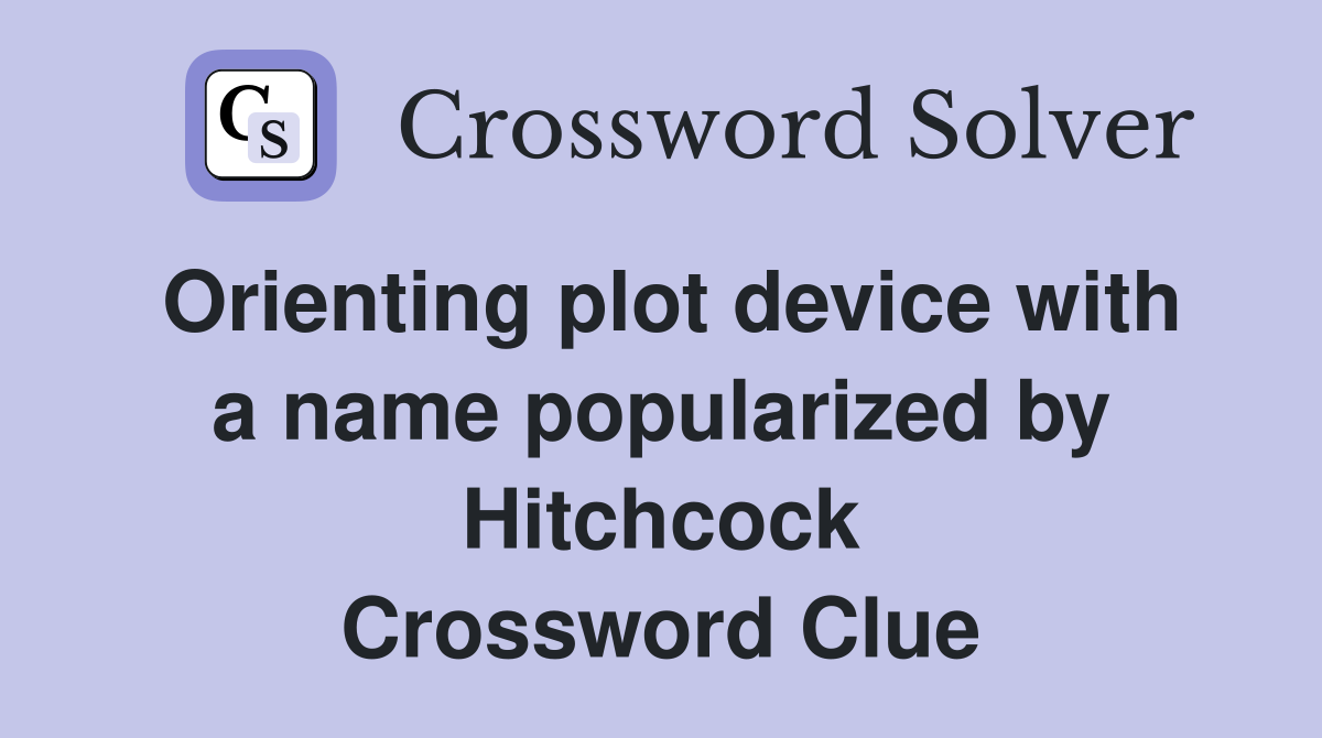 Orienting plot device with a name popularized by Hitchcock Crossword Clue