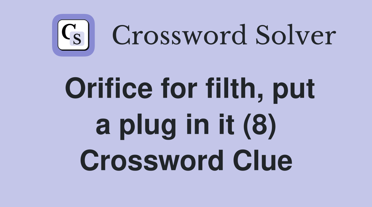 Orifice for filth, put a plug in it (8) Crossword Clue