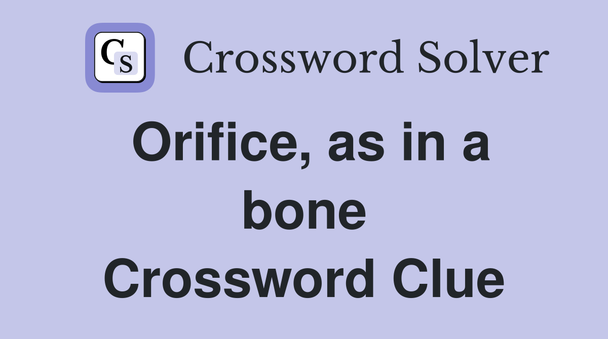 Orifice, as in a bone Crossword Clue