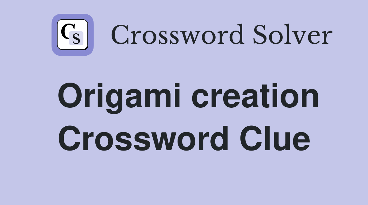 Origami creation Crossword Clue