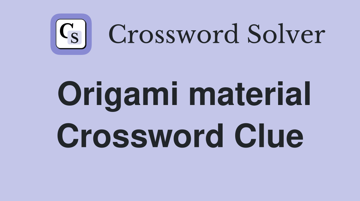 Origami material Crossword Clue