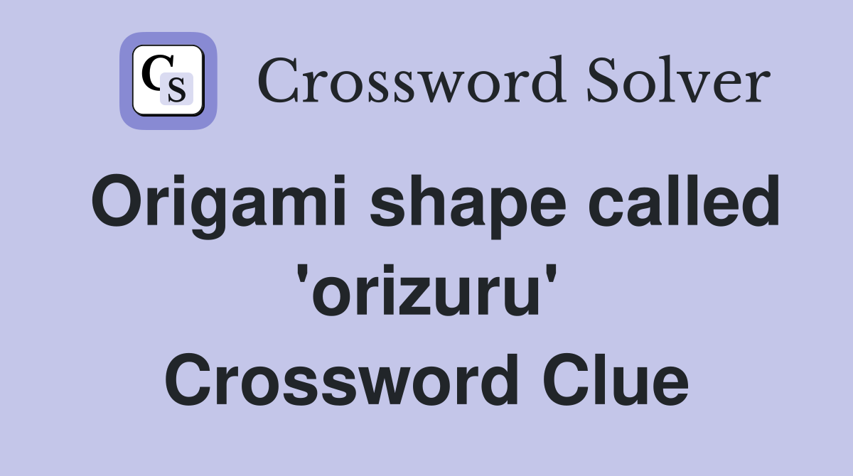 Origami shape called 'orizuru' Crossword Clue