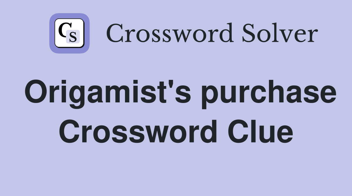 Origamist's purchase Crossword Clue