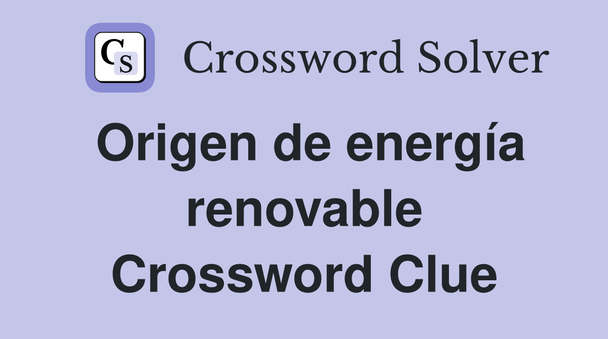 Origen de energía renovable Crossword Clue