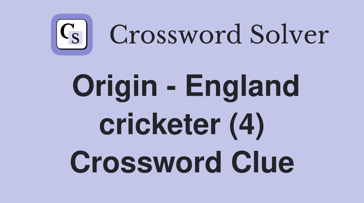 Origin - England cricketer (4) Crossword Clue