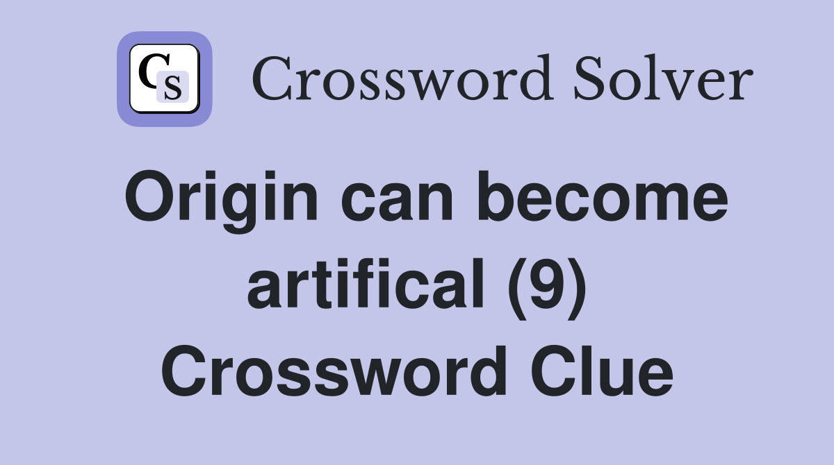 Origin can become artifical (9) Crossword Clue