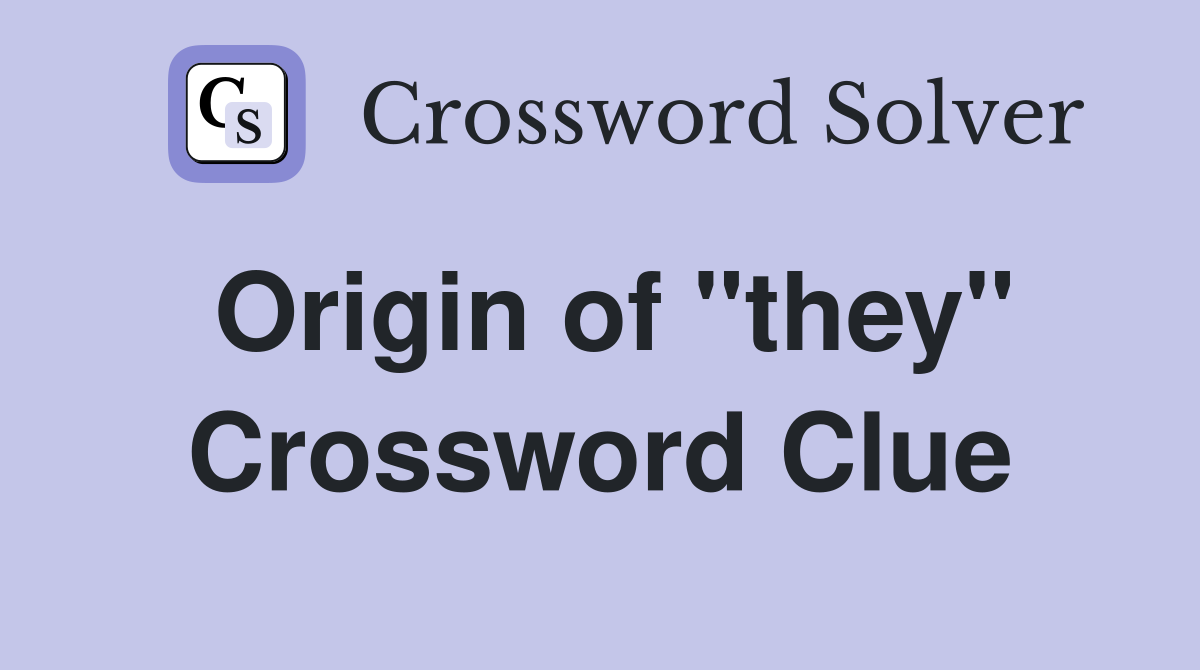 Origin of "they" Crossword Clue