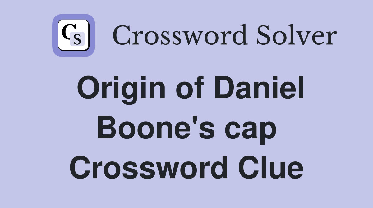 Origin of Daniel Boone's cap Crossword Clue