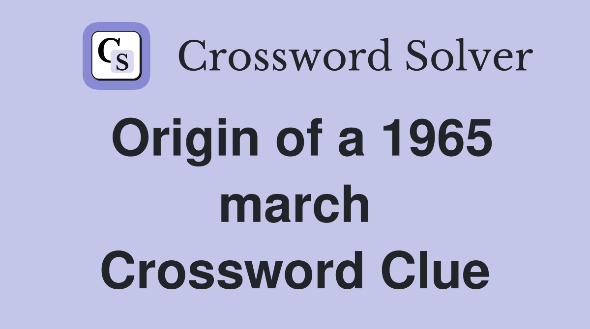 Origin of a 1965 march Crossword Clue
