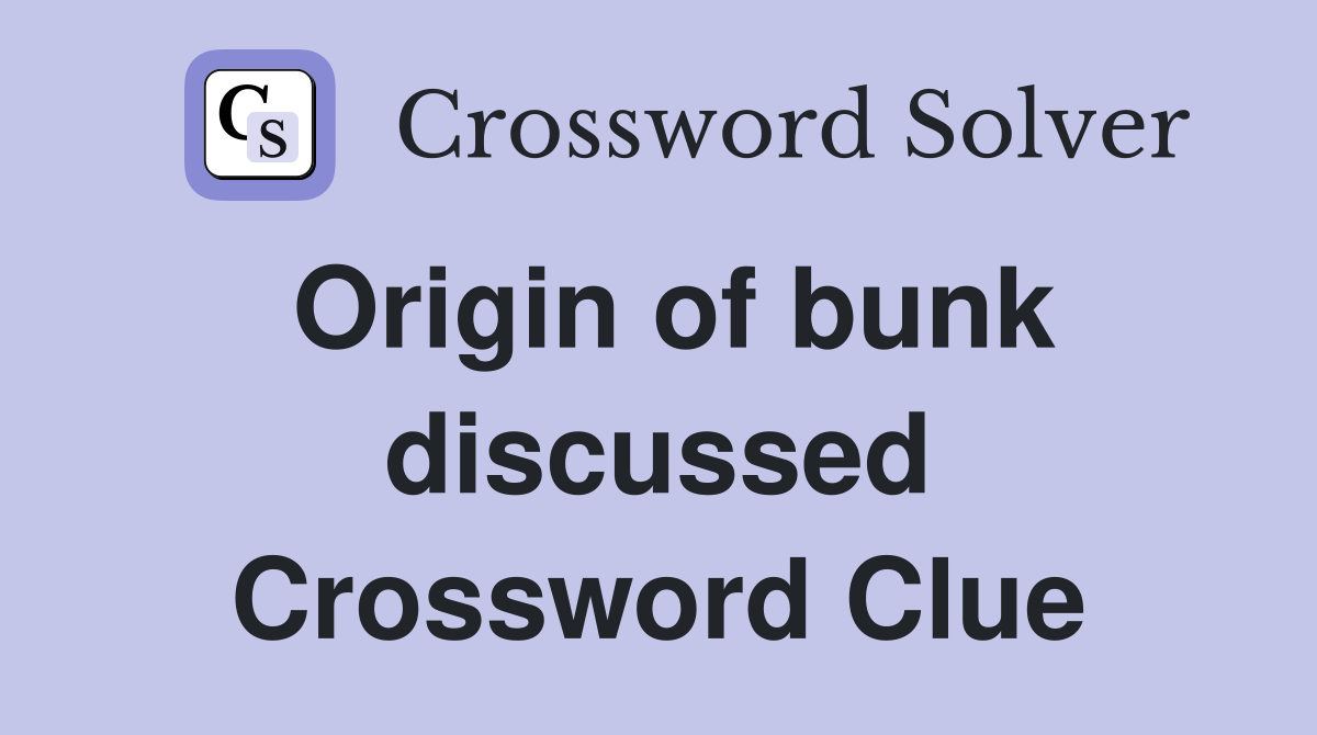 Origin of bunk discussed Crossword Clue