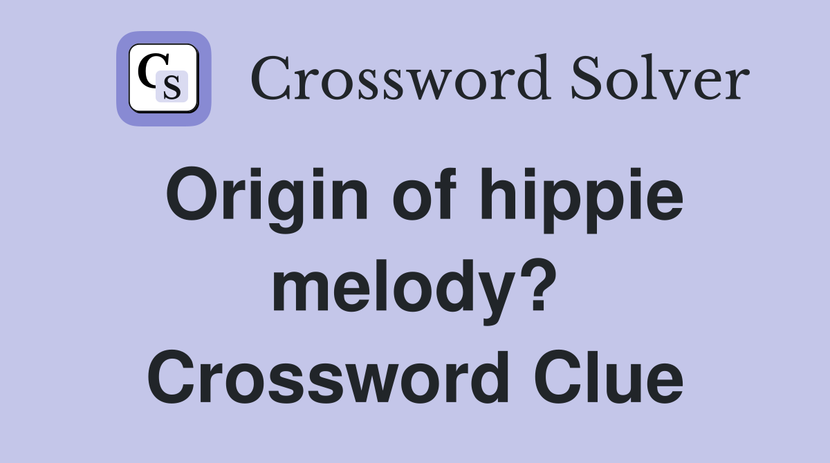 Origin of hippie melody? Crossword Clue