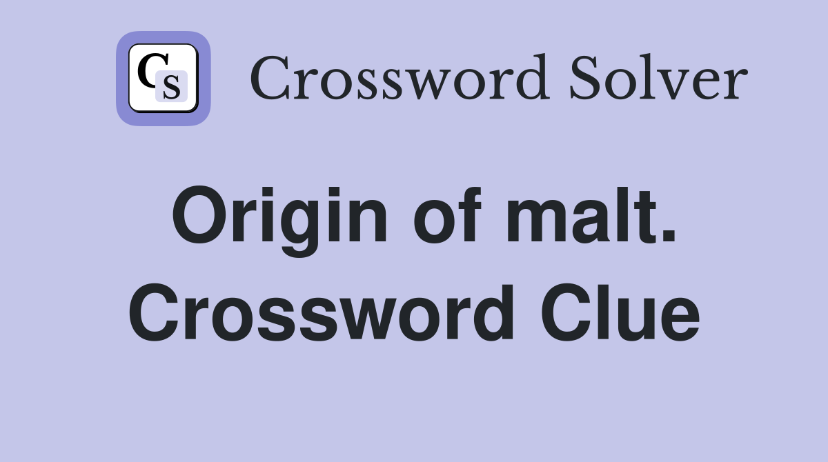 Origin of malt. Crossword Clue