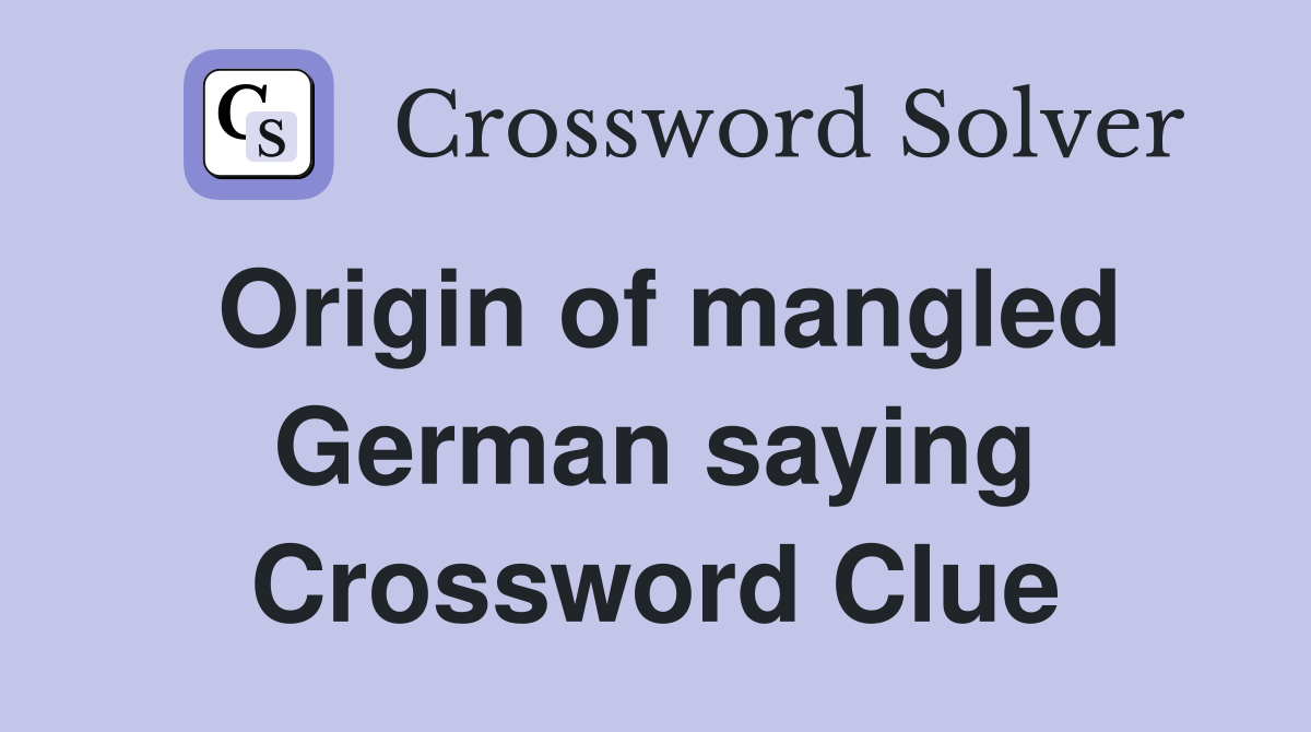 Origin of mangled German saying Crossword Clue