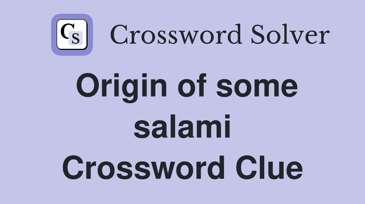Origin of some salami Crossword Clue