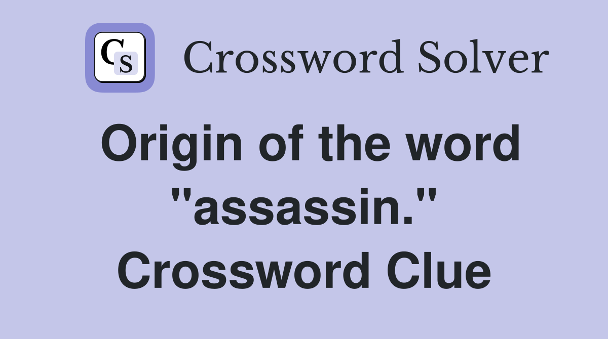 Origin of the word "assassin." Crossword Clue