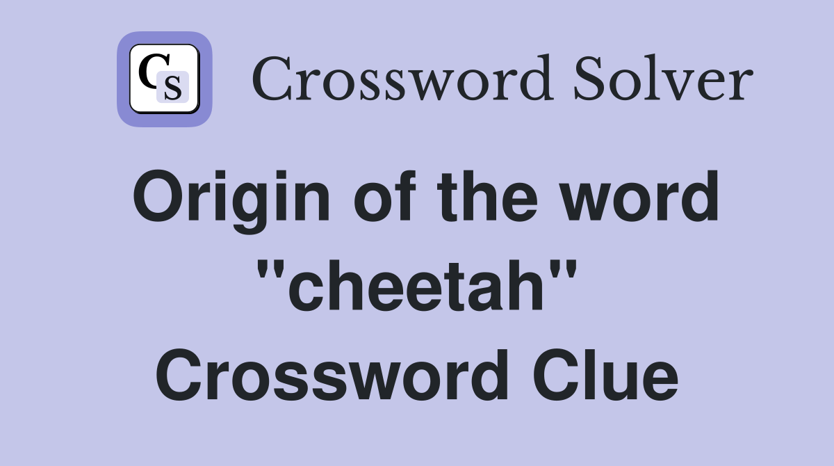 Origin of the word "cheetah" Crossword Clue