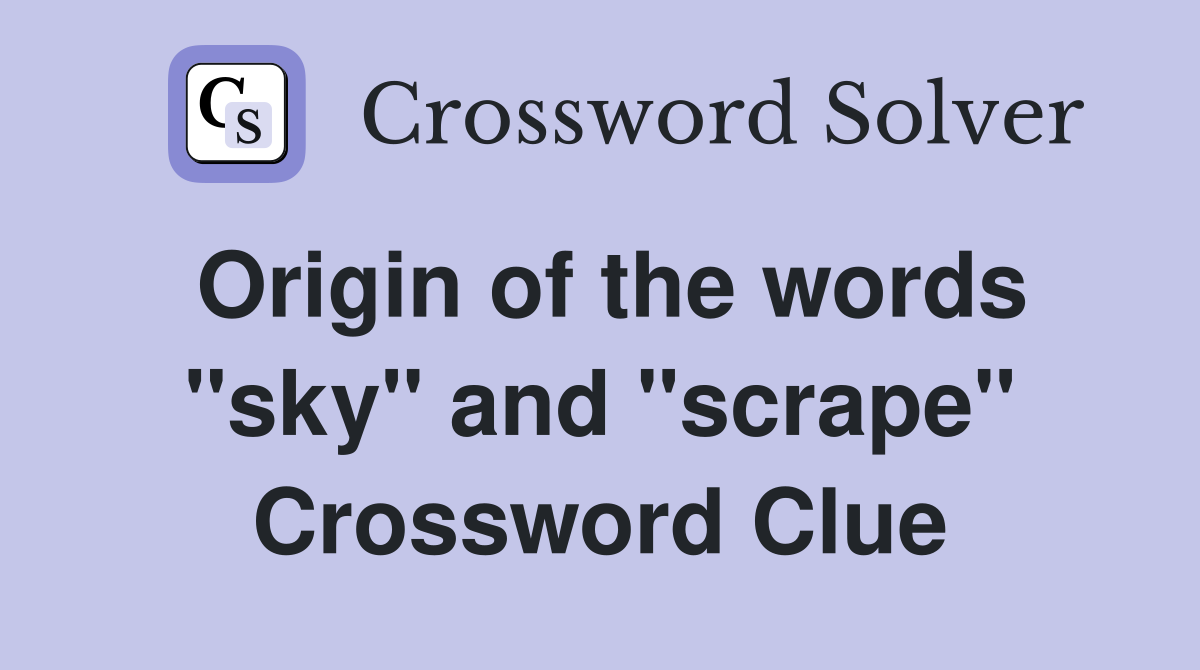 Origin of the words "sky" and "scrape" Crossword Clue