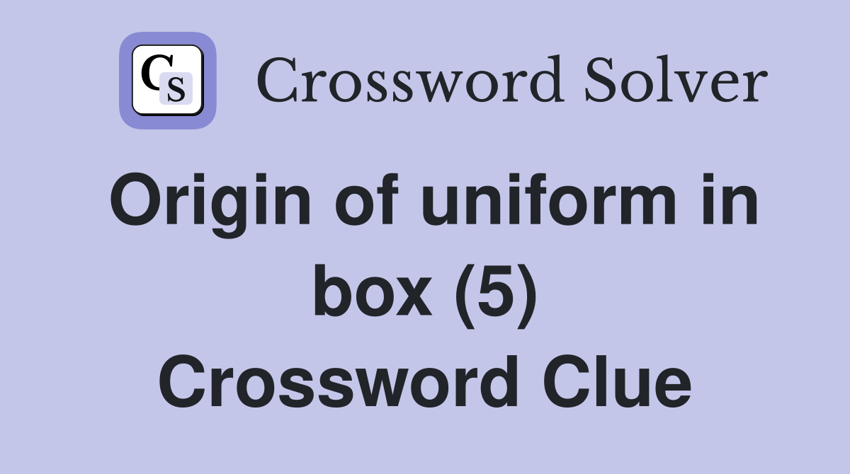 Origin of uniform in box (5) Crossword Clue