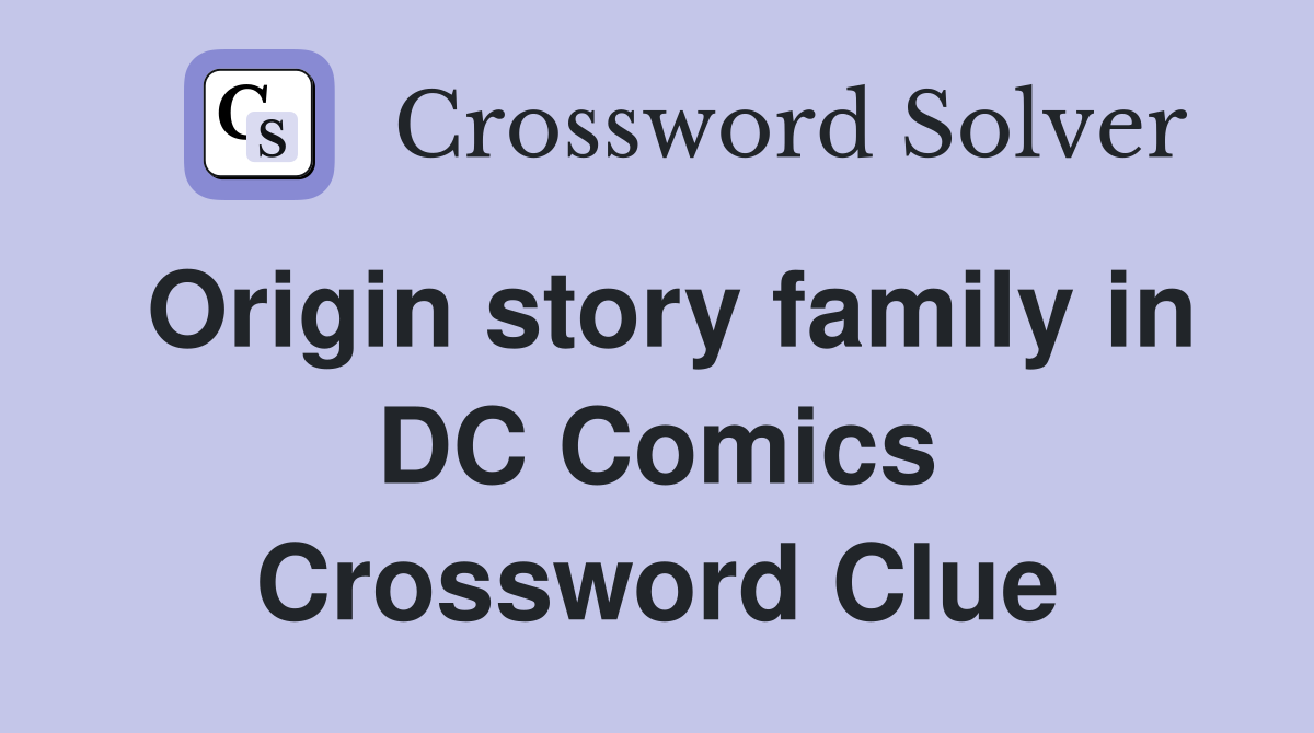 Origin story family in DC Comics Crossword Clue