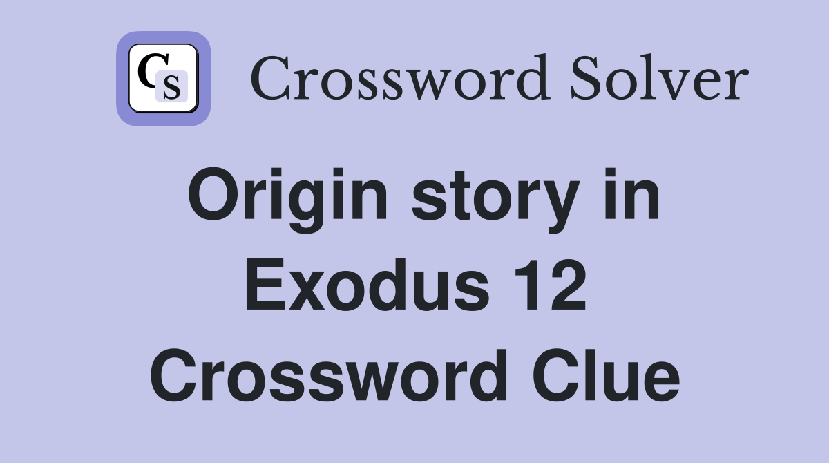 Origin story in Exodus 12 Crossword Clue