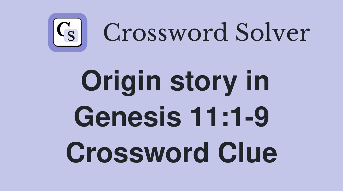 Origin story in Genesis 11:1-9 Crossword Clue