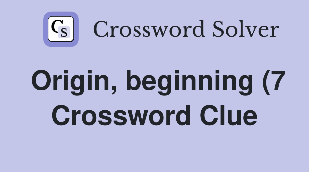 Origin beginning (7) Crossword Clue Answers Crossword Solver Origin beginning (7) Crossword Clue Answers Crossword Solver