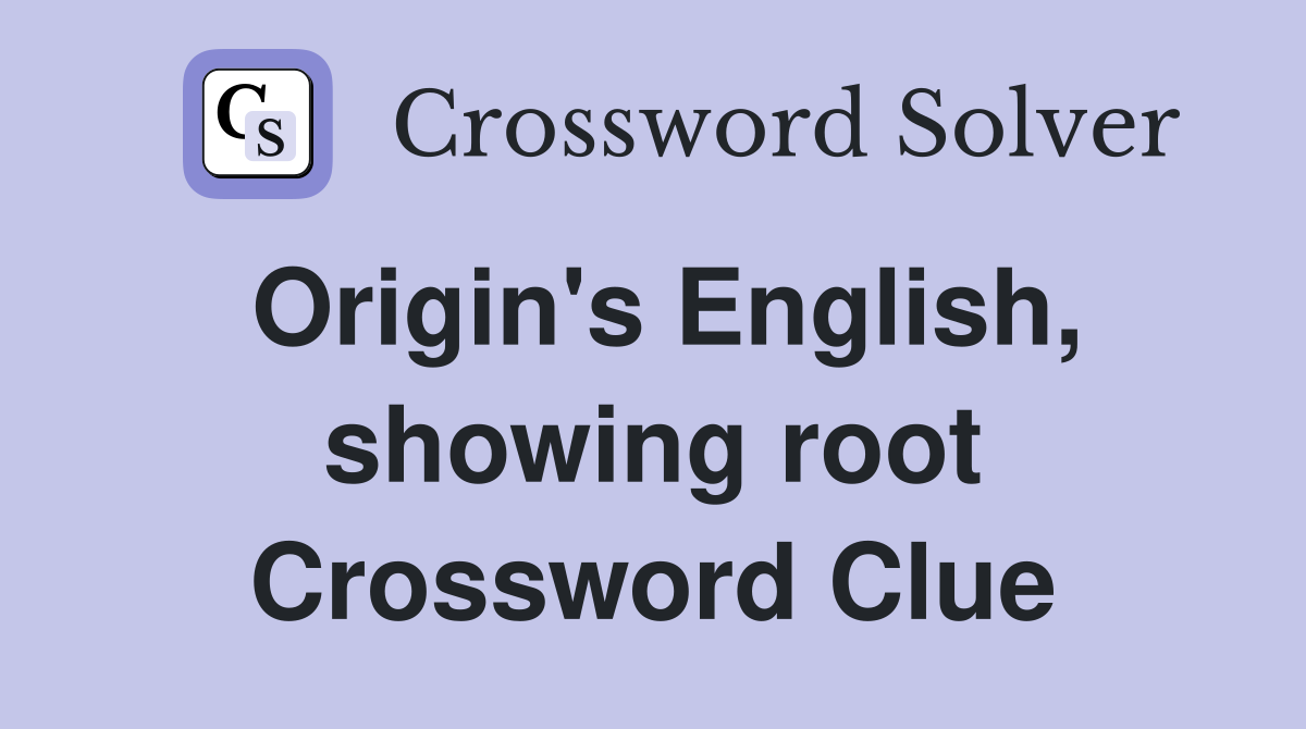 Origin's English, showing root Crossword Clue