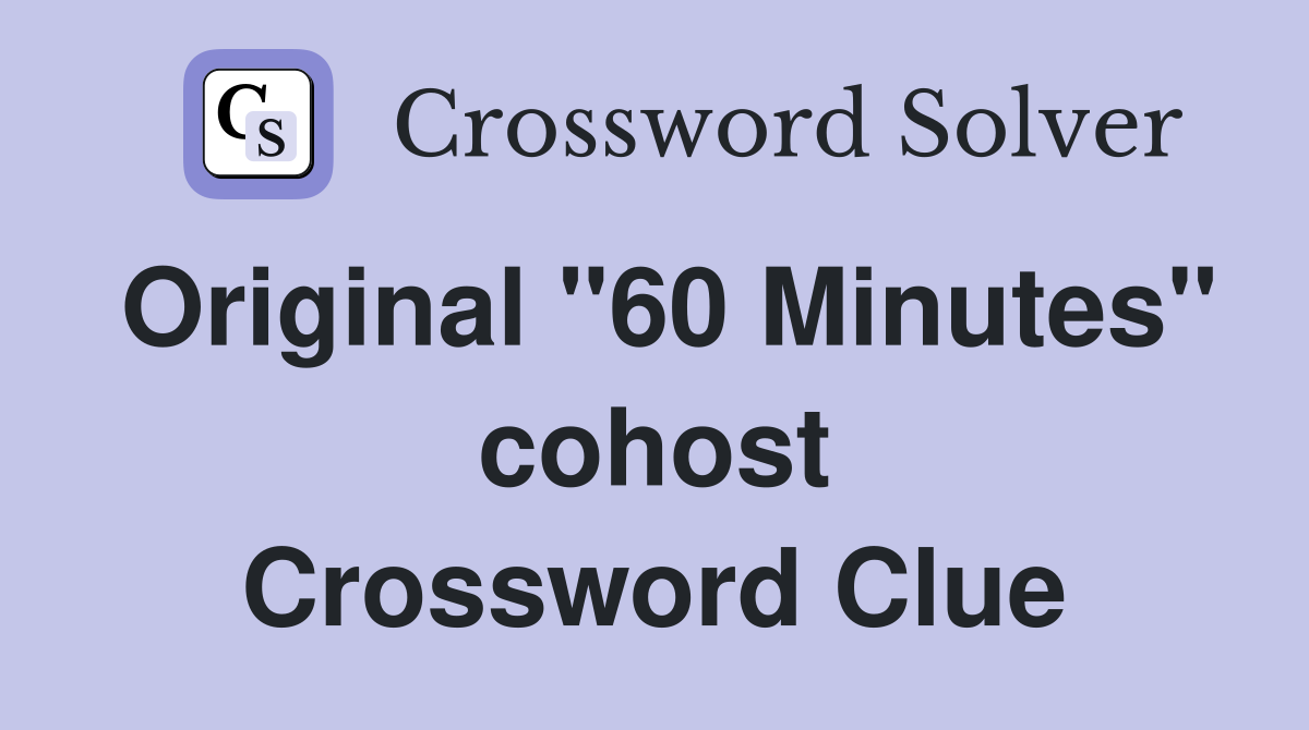 Original "60 Minutes" cohost Crossword Clue