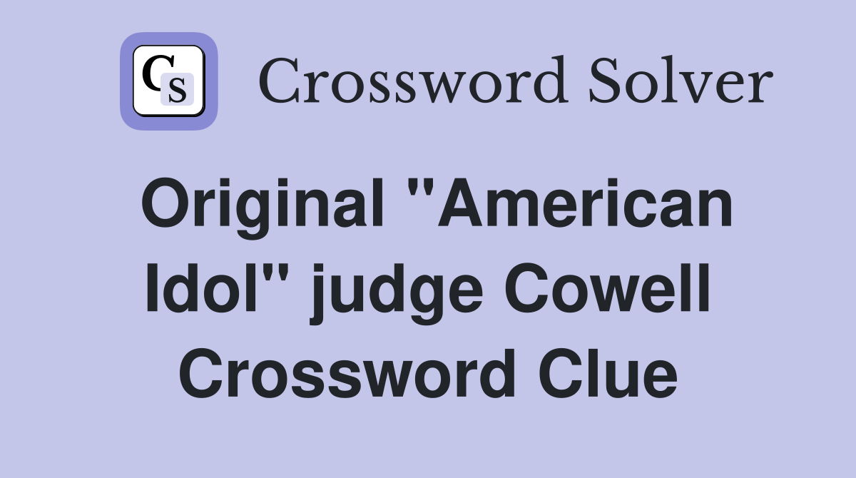 Original "American Idol" judge Cowell Crossword Clue