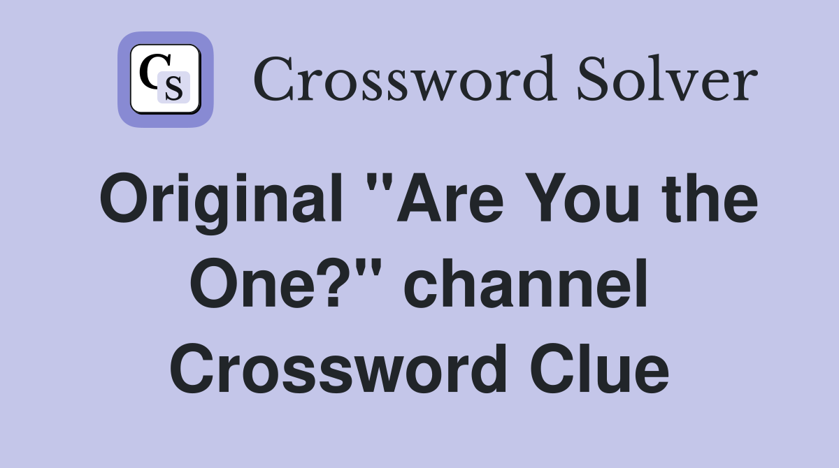 Original "Are You the One?" channel Crossword Clue