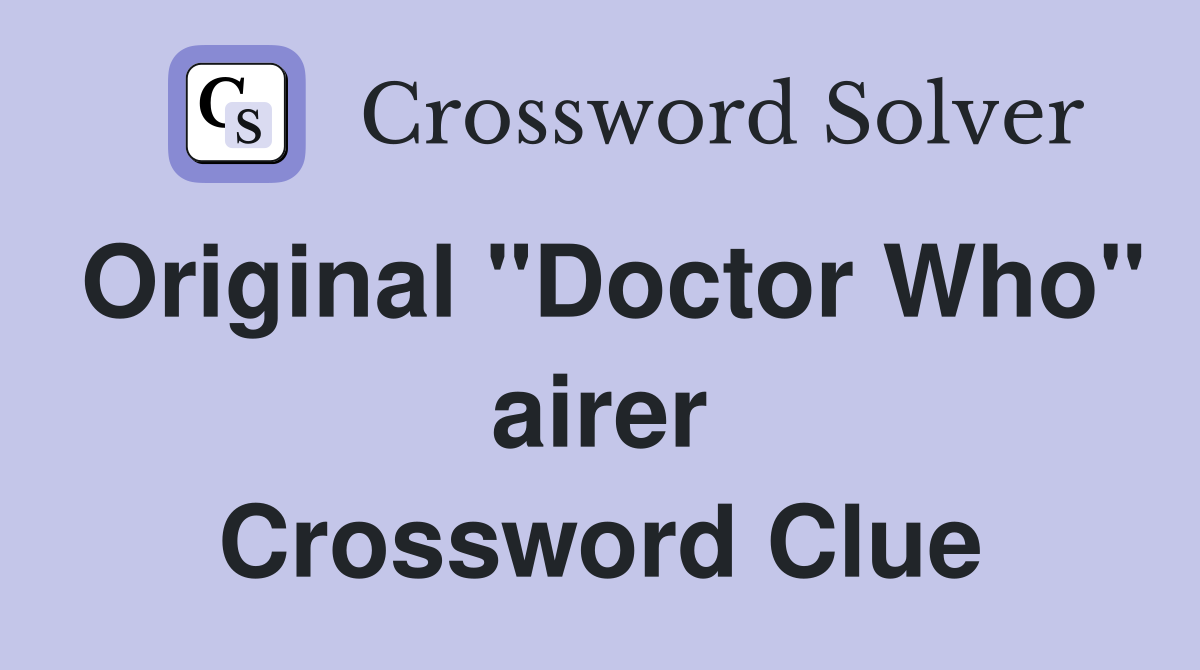 Original "Doctor Who" airer Crossword Clue