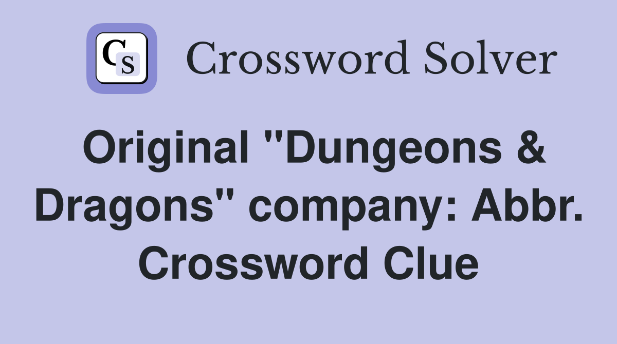 Original "Dungeons & Dragons" company: Abbr. Crossword Clue