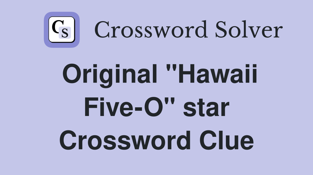 Original "Hawaii Five-O" star Crossword Clue