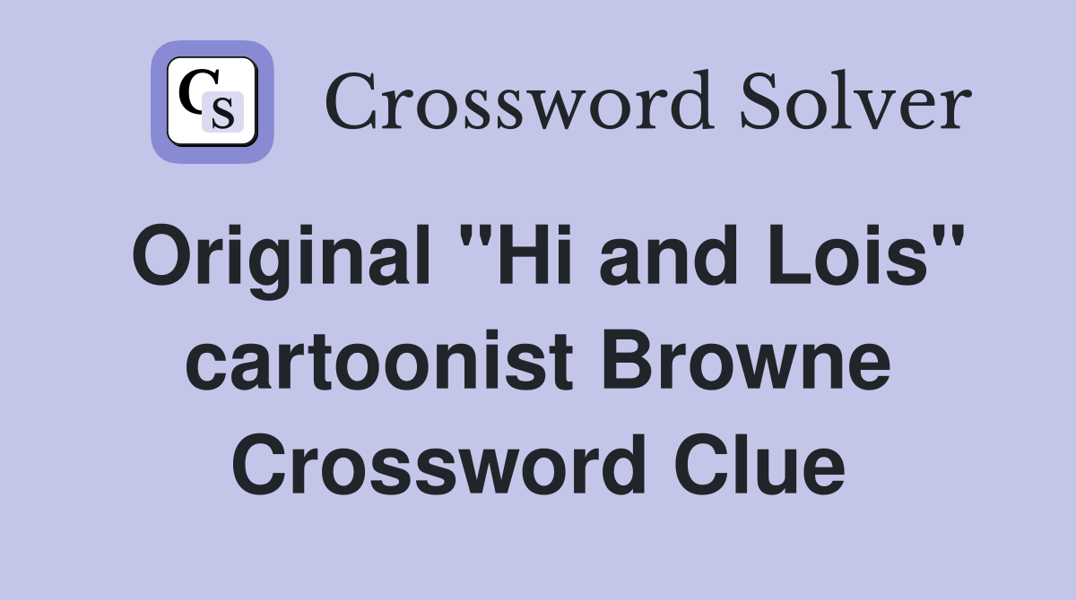 Original "Hi and Lois" cartoonist Browne Crossword Clue