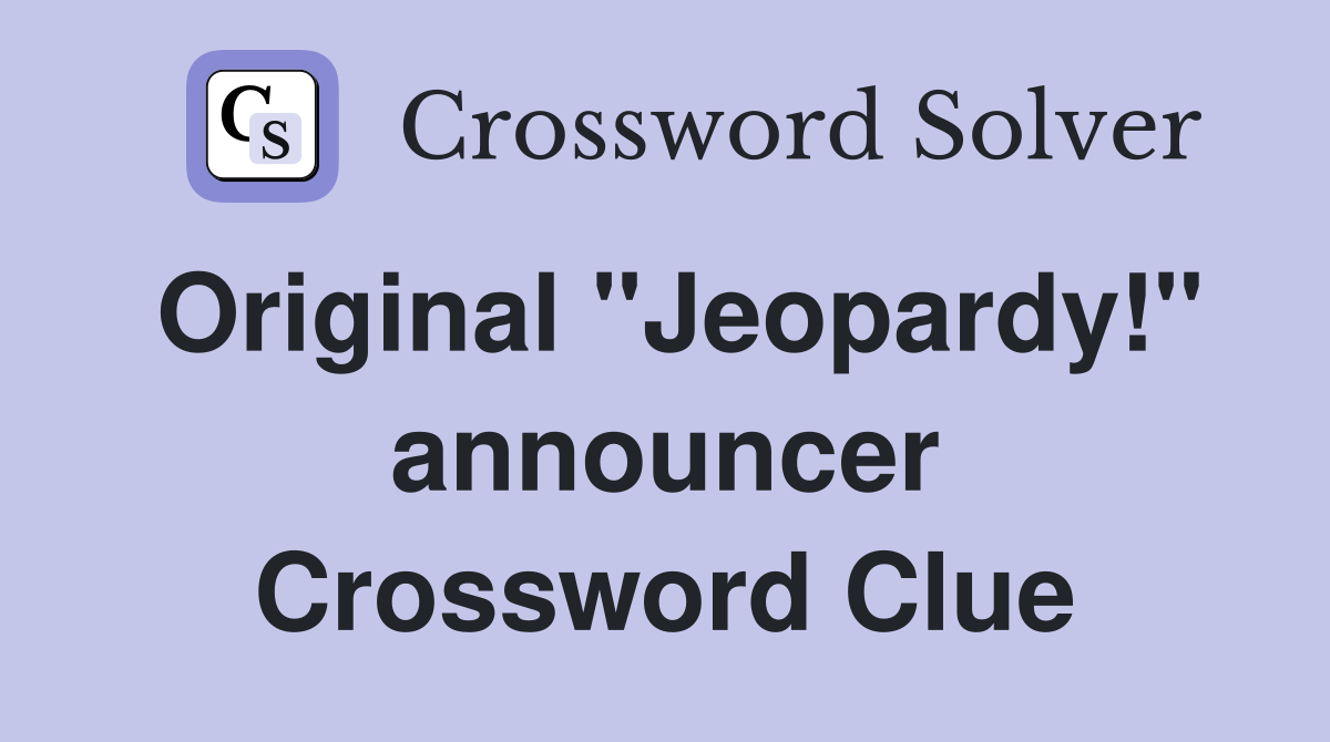 Original "Jeopardy!" announcer Crossword Clue