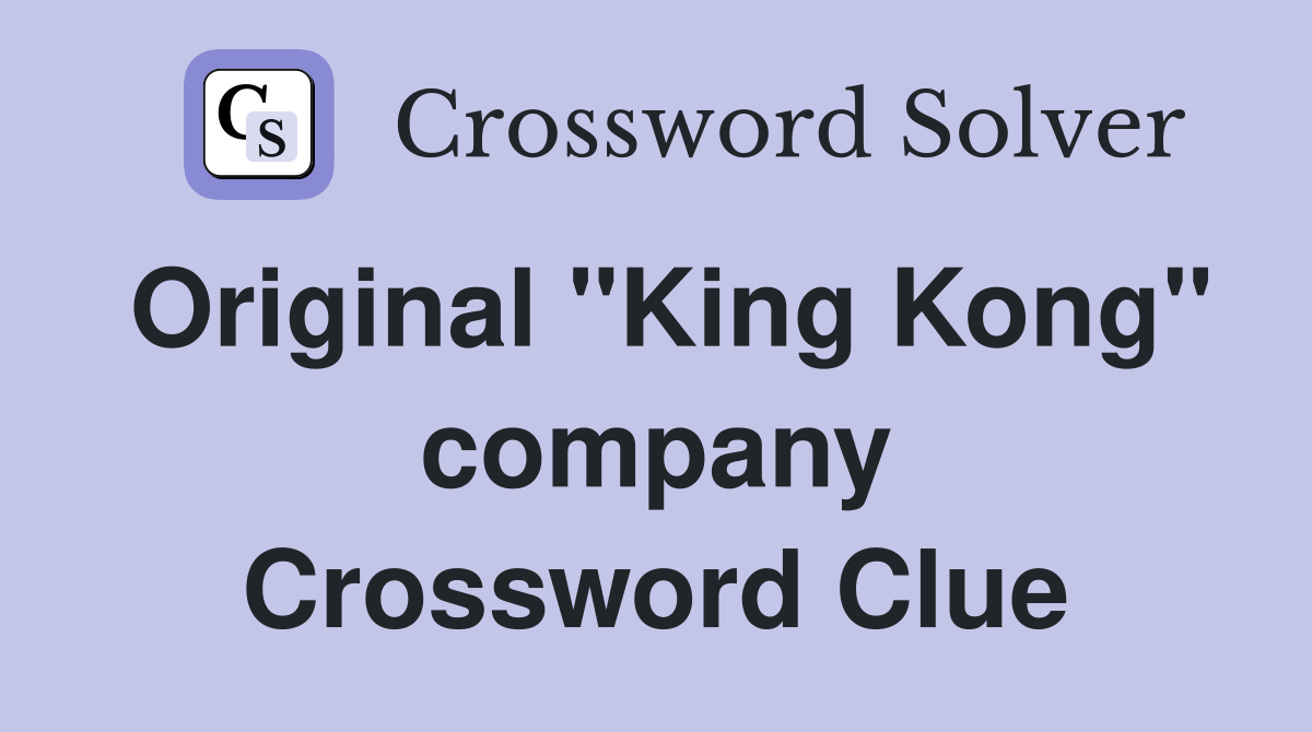Original "King Kong" company Crossword Clue