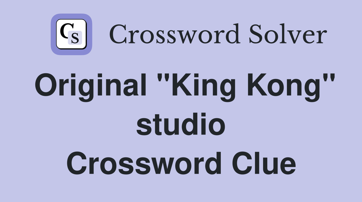 Original "King Kong" studio Crossword Clue