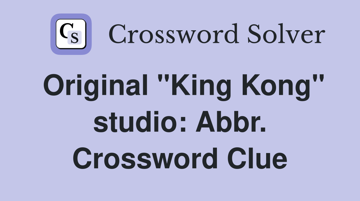 Original "King Kong" studio: Abbr. Crossword Clue