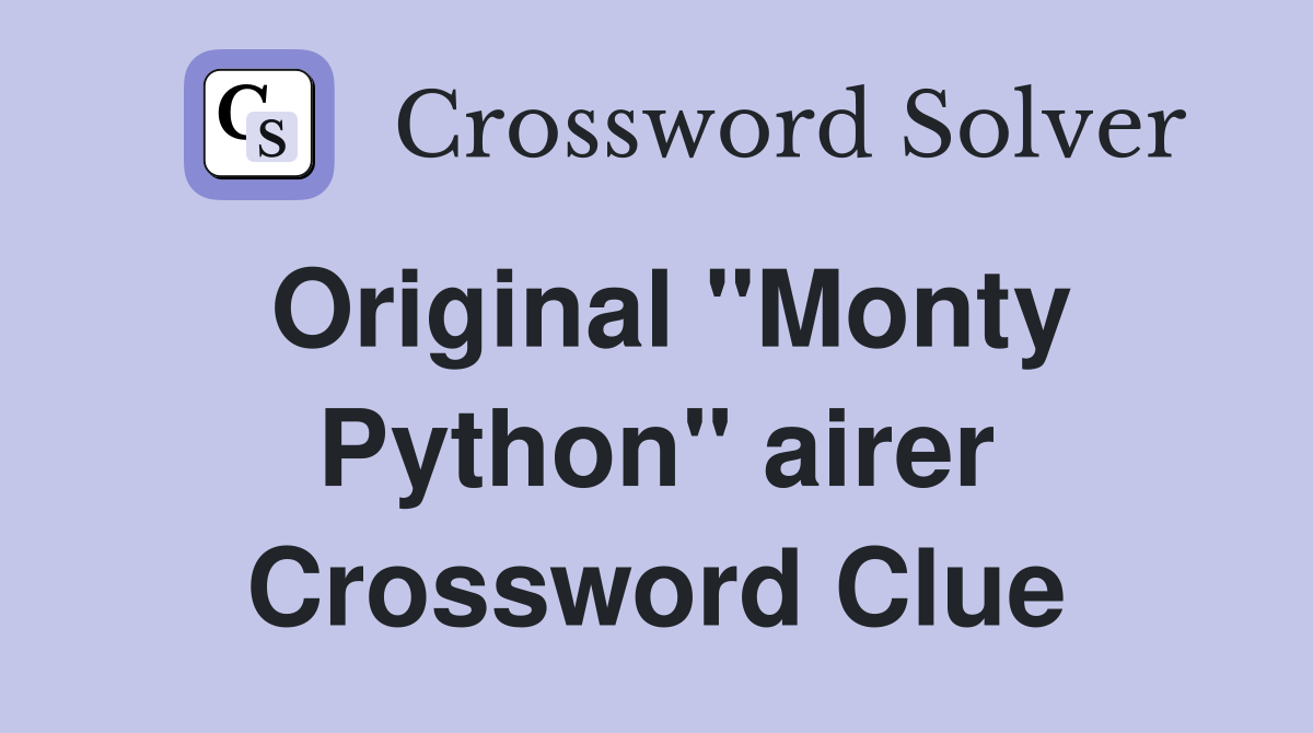 Original "Monty Python" airer Crossword Clue