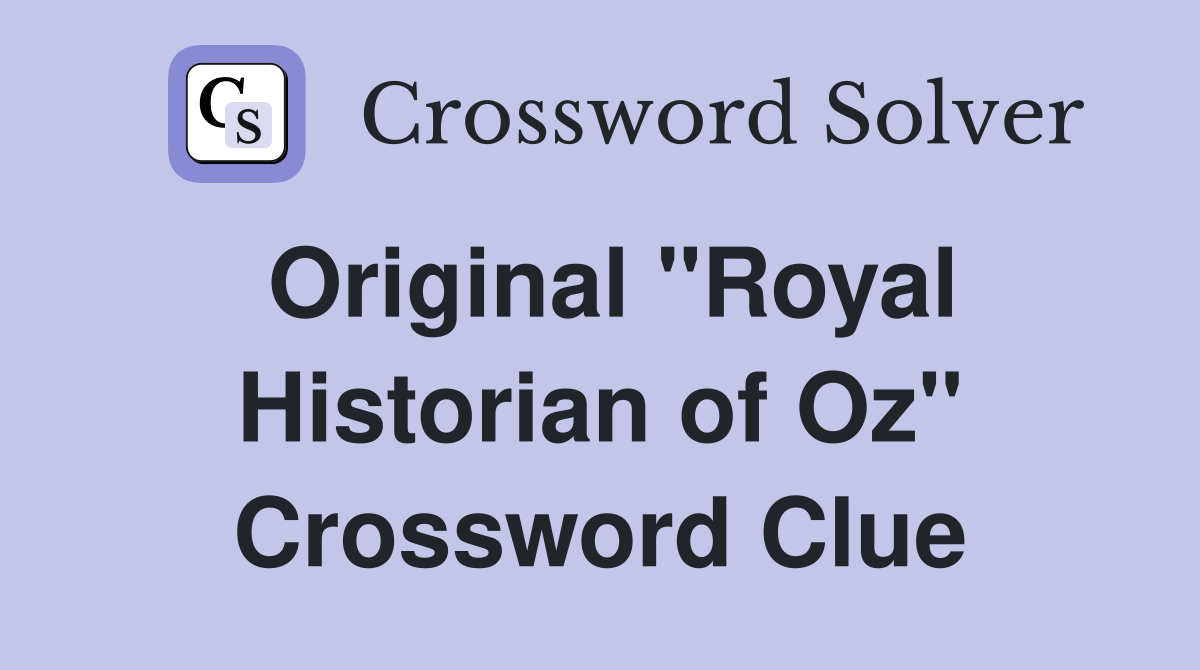 Original "Royal Historian of Oz" Crossword Clue