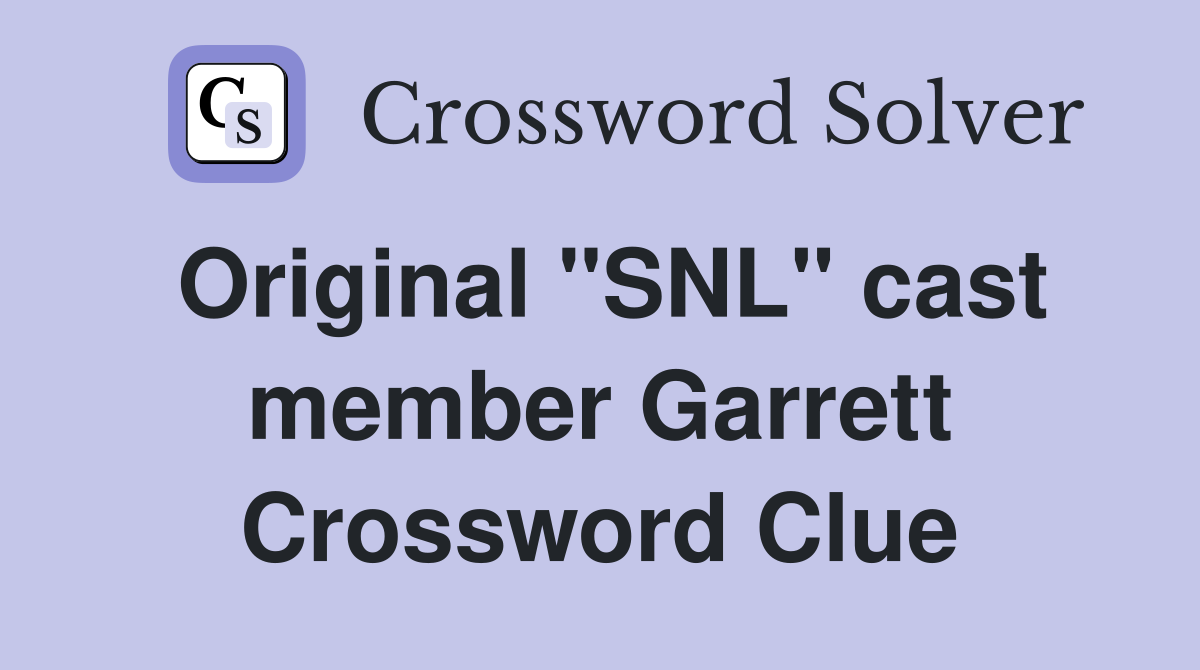 Original "SNL" cast member Garrett Crossword Clue