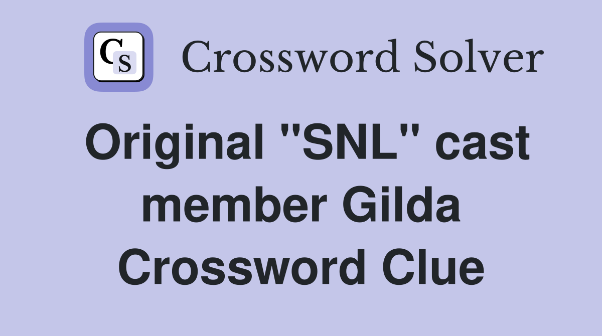 Original "SNL" cast member Gilda Crossword Clue