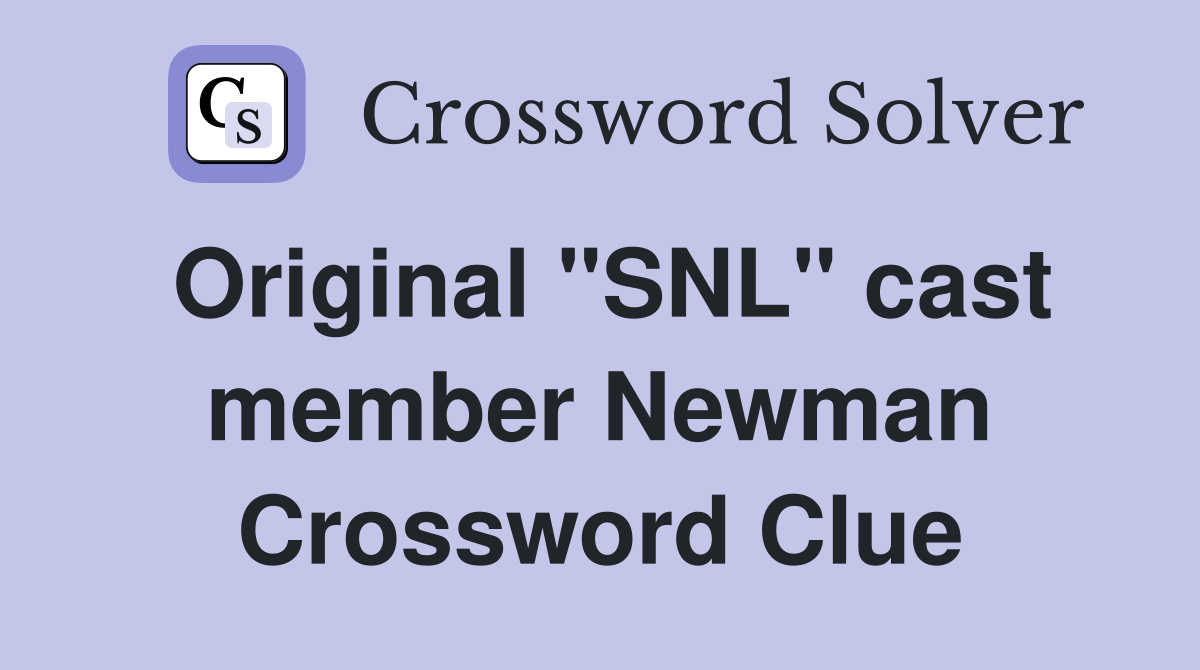 Original "SNL" cast member Newman Crossword Clue