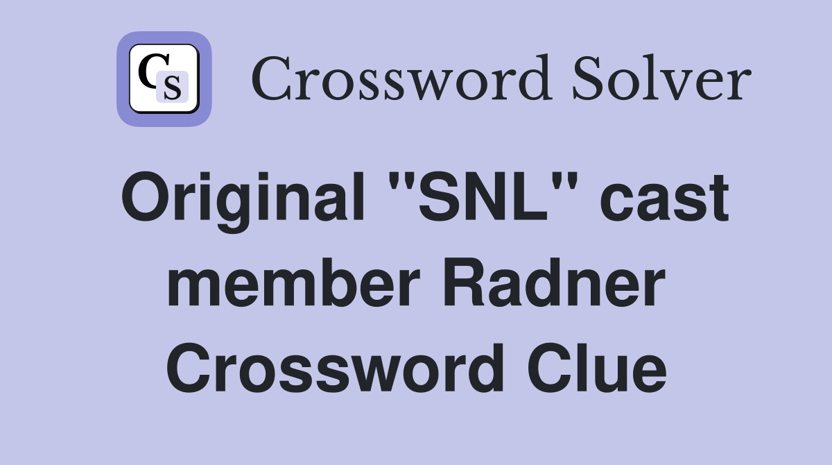 Original "SNL" cast member Radner Crossword Clue
