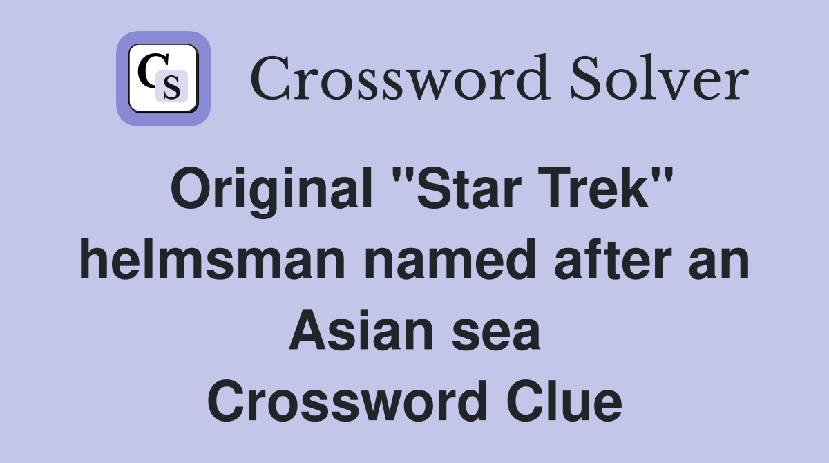 Original "Star Trek" helmsman named after an Asian sea Crossword Clue