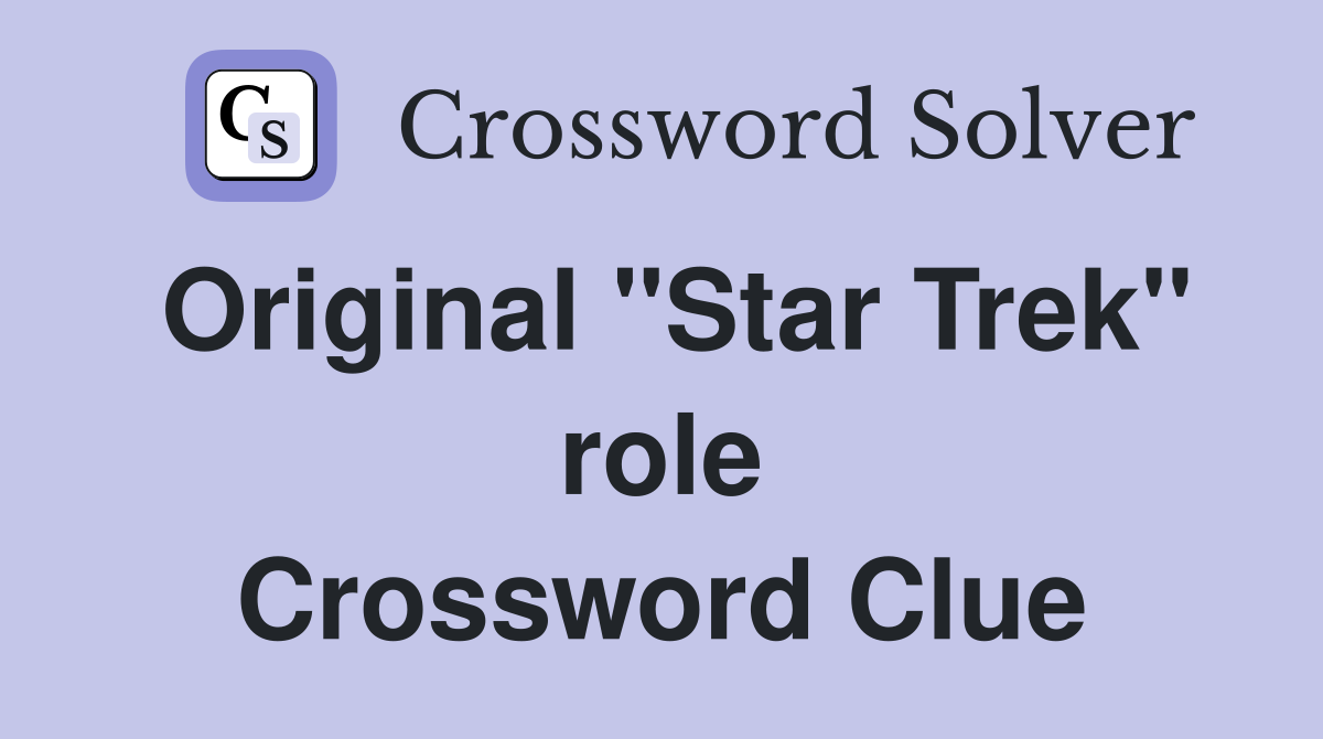 Original "Star Trek" role Crossword Clue