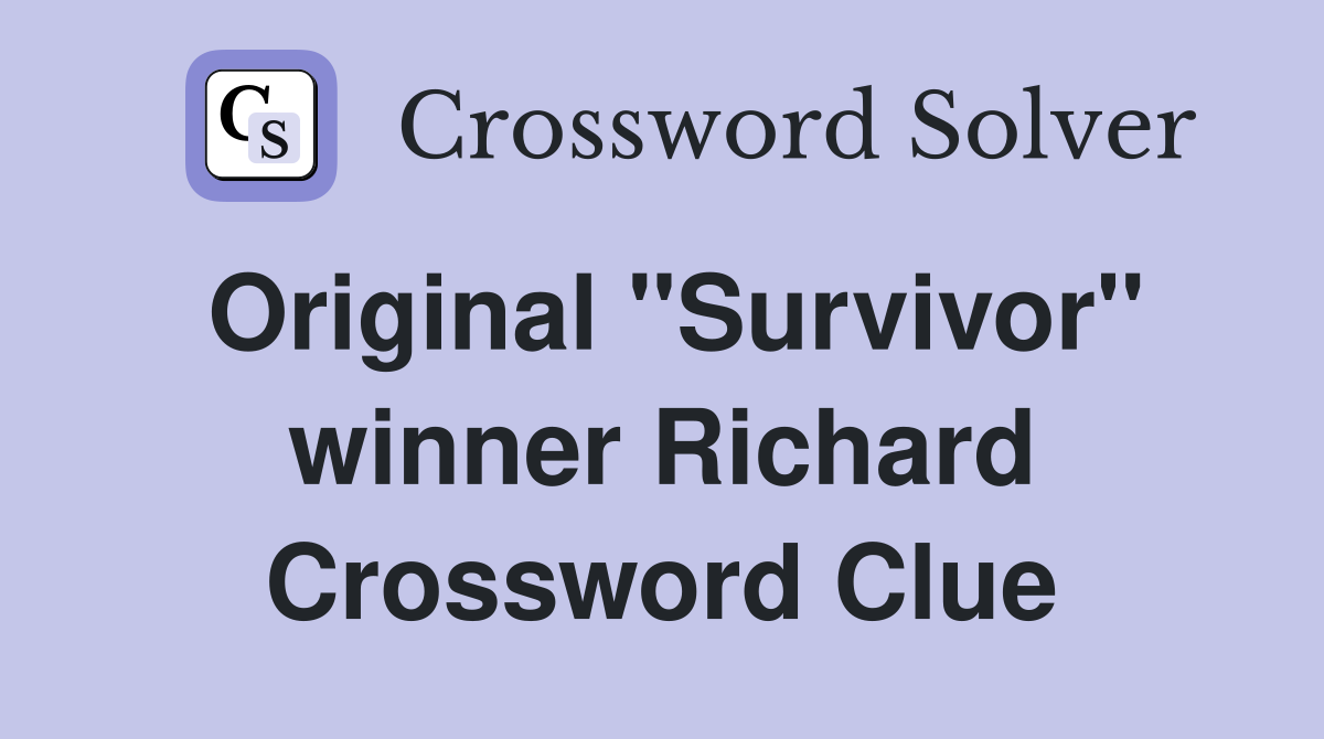 Original "Survivor" winner Richard Crossword Clue