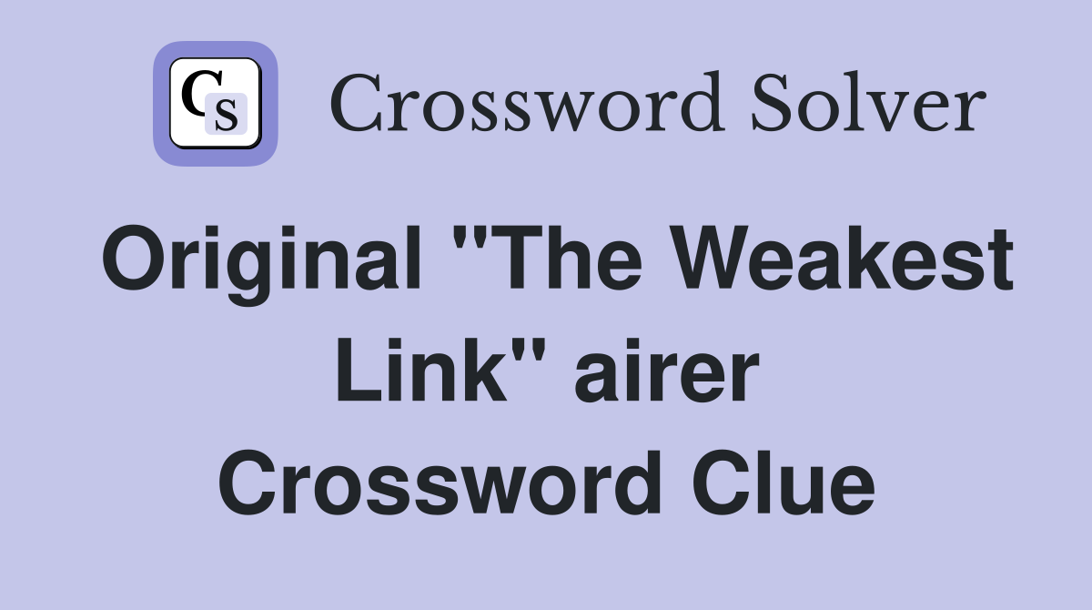 Original "The Weakest Link" airer Crossword Clue