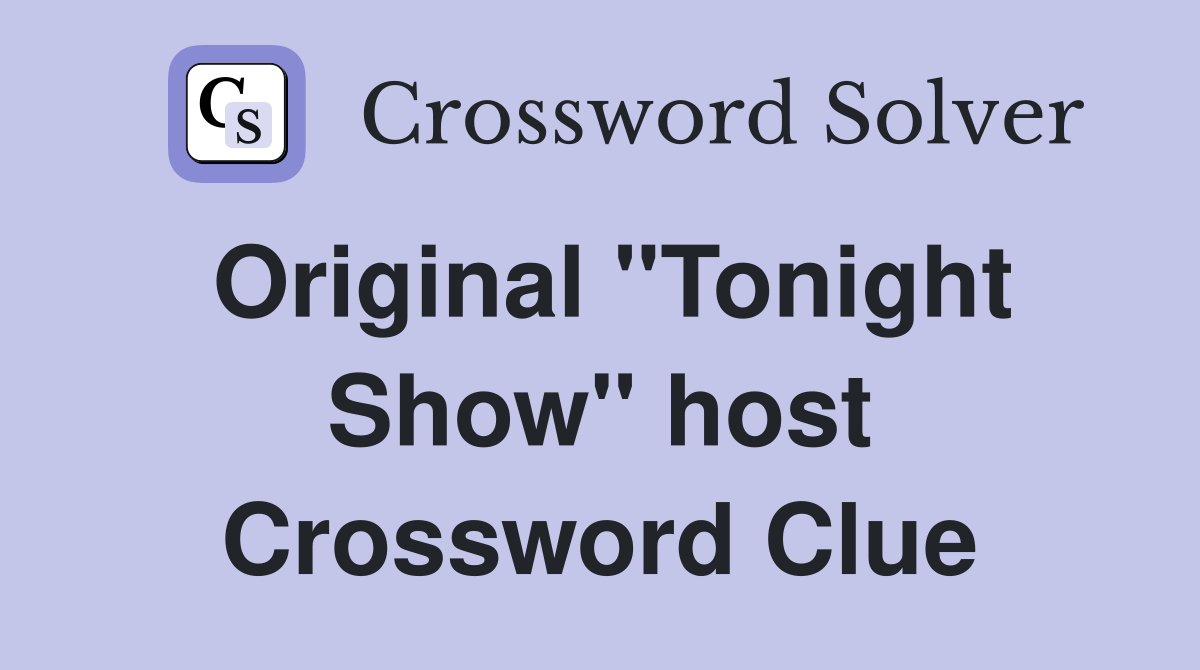Original "Tonight Show" host Crossword Clue